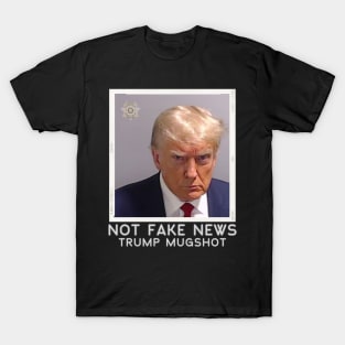 Not Fake News Trump Mugshot T-Shirt